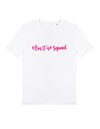 AIN T NO SQUAD T-SHIRT