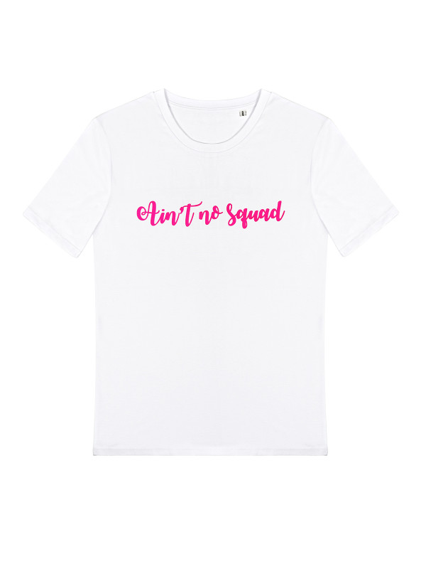 AIN T NO SQUAD T-SHIRT
